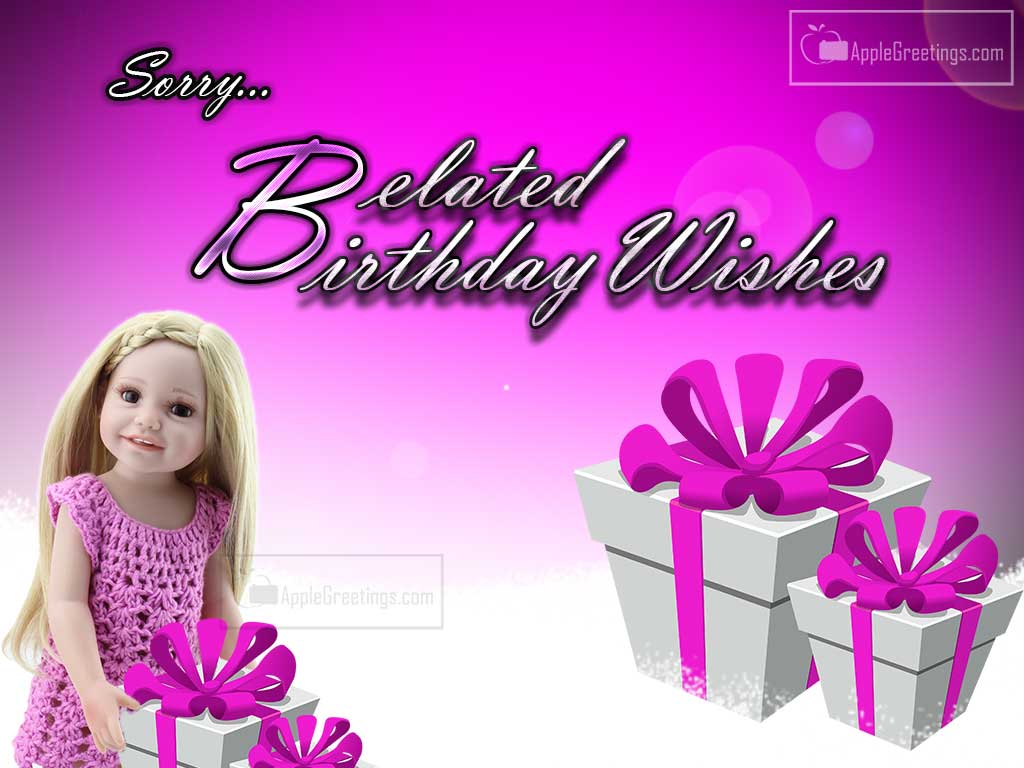 Best Whatsapp Share Belated Happy Birthday Wishes Greetings With Cute Doll And Birthday Gifts Photos